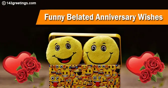 Funny Belated Anniversary Wishes